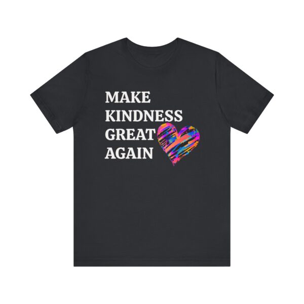 Make Kindness Great Again Tee - Unisex Short Sleeve T-Shirt