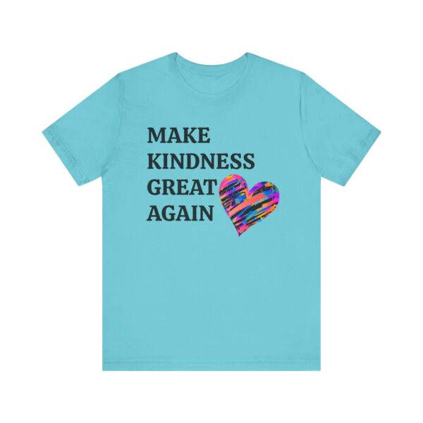 Make Kindness Great Again Tee - Unisex Short Sleeve T-Shirt - Image 2