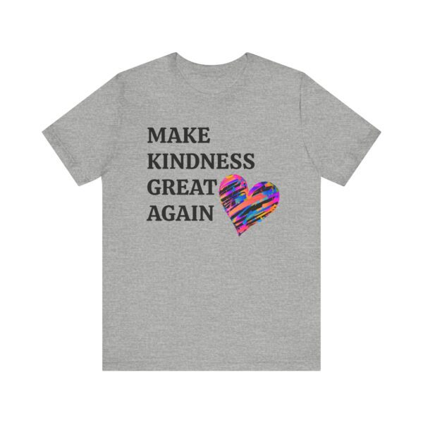 Make Kindness Great Again Tee - Unisex Short Sleeve T-Shirt - Image 3