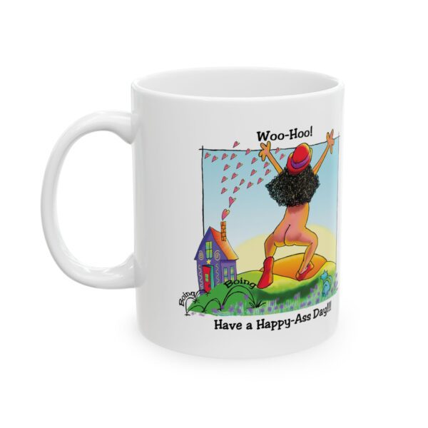 "Have A Happy Ass Day!!!" Ceramic Mug 11oz
